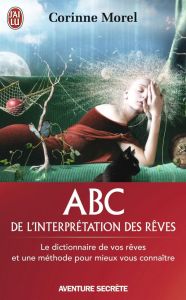 ABC de l'interprétation des rêves. Le dictionnaire de vos rêves et une méthode pour mieux vous conna - Morel Corinne