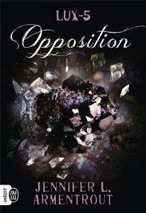 Lux Tome 5 : Opposition - Armentrout Jennifer-L - Tasson Cécile