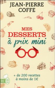 Mes desserts à prix mini. + de 200 recettes à moins de 1 euro - Coffe Jean-Pierre - Haubourdin Julie - Auvinet Séb