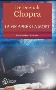 La vie après la mort. Le livre des réponses - Chopra Deepak - Dommergues André