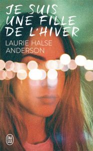 Je suis une fille de l'hiver - Halse Anderson Laurie - Prémonville Marie de