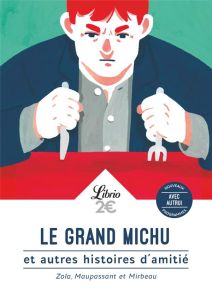 Le grand Michu et autres histoires d’amitié - Zola Emile - Maupassant Guy de - Mirbeau Octave