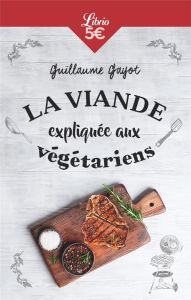 La viande expliquée aux végétariens. 50 bonnes raisons de manger de la viande ! - Gayot Guillaume