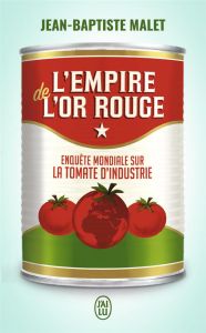 L'empire de l'or rouge. Enquête mondiale sur la tomate d'industrie - Malet Jean-Baptiste