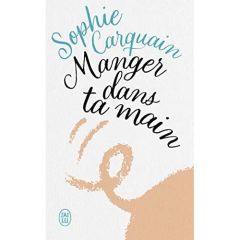 MANGER DANS TA MAIN - CARQUAIN SOPHIE