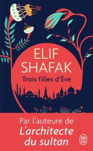 Trois filles d'Eve - Shafak Elif - Goy-Blanquet Dominique