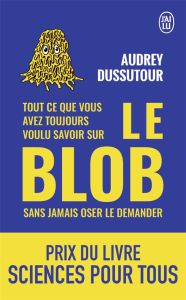 Tout ce que vous avez toujours voulu savoir sur le blob sans jamais oser le demander - Dussutour Audrey