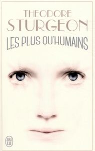 Les plus qu'humains - Sturgeon Theodore - Chrestien Michel - Durastanti