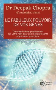 LE FABULEUX POUVOIR DE VOS GENES - COMMENT INFLUER POSITIVEMENT SUR VOTRE ADN POUR UNE MEILLEURE SAN - CHOPRA DEEPAK