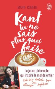 Kant tu ne sais plus quoi faire, il reste la philo - Robert Marie