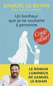 Un bonheur que je ne souhaite à personne - Le Bihan Samuel - Rufin Jean-Christophe