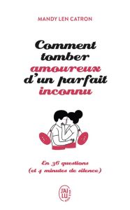 Comment tomber amoureux d'un parfait inconnu en 36 questions (et 4 minutes de silence) - Catron Mandy Len - Débrosse Lucie - Allibert Cléme