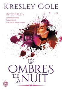 Les ombres de la nuit Intégrale 5 : Sombre convoitise %3B Poison éternel %3B L'amant du prince vampire - Cole Kresley - Hagé Claire - McGregor Charline