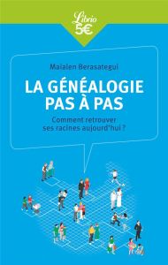 La généalogie pas à pas. Comment retrouver ses racines aujourd'hui ? - Berasategui Maialen