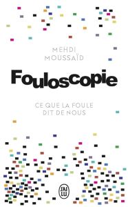 Fouloscopie. Ce que la foule dit de nous - Moussaid Mehdi