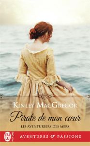 Les aventuriers des mers Tome 1 : Pirate de mon coeur - MacGregor Kinley - Garcia Daniel