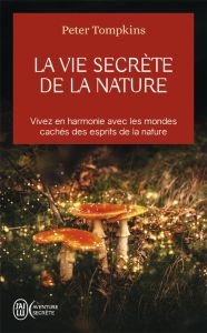 La vie secrète de la nature. Vivez en harmonie avec les mondes cachés des esprits de la nature - Tompkins Peter - Leibovici Antonia