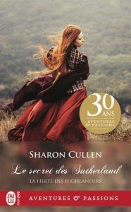 La fierté des Highlanders Tome 1 : Le secret des Sutherland - Cullen Sharon - Mougins Astrid