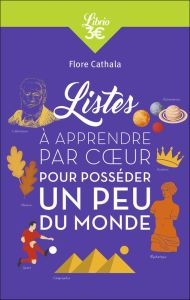 LISTES A APPRENDRE PAR COEUR POUR POSSEDER UN PEU DU MONDE - MAITRISER LES GRANDS REPERES ET ENTRAIN - CATHALA FLORE