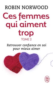 Ces femmes qui aiment trop. Tome 2 - Norwood Robin - Ghedin-Stanké Josette - Pontbriand