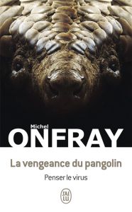 La vengeance du pangolin. Penser le virus - Onfray Michel