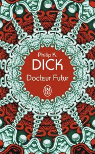 Docteur Futur - Dick Philip K. - Robinet Florian