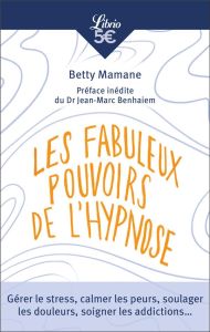 Les fabuleux pouvoirs de l'hypnose - Mamane Betty - Benhaiem Jean-Marc