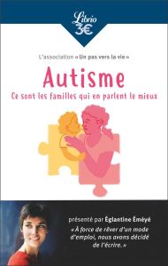 Autisme. Ce sont les familles qui en parlent le mieux - EMEYE EGLANTINE