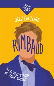 Osez (re)lire Rimbaud. 30 extraits pour se faire voyant - Rimbaud Arthur - Benchimol Elise