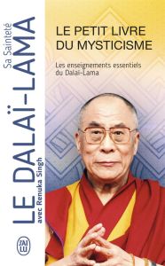 Le petit livre du mysticisme. Les enseignements essentiels du Dalaï-Lama - DALAI-LAMA (XIV) [T