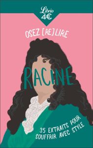 Osez (re)lire Racine. 35 extraits pour souffrir avec style - Racine Jean - Blanchard Damien - Jacquelin Alice