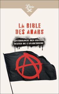 La bible des anars. Anthologie des grands textes de l'anarchisme - Verselle Christophe