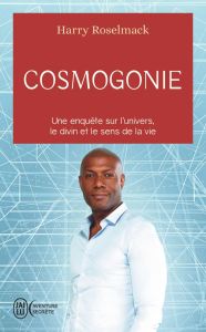 Cosmogonie. Une enquête sur l'univers, le divin et le sens de la vie - Roselmack Harry