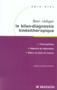 Bien rédiger le bilan-diagnostic kinésithérapique. Mise en oeuvre des recommandations de la Haute Au - Viel Eric - Derenne Rose