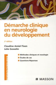 Démarche clinique en neurologie du développement. Méthodes cliniques et nosologie, études de cas, qu - Amiel-Tison Claudine - Gosselin Julie