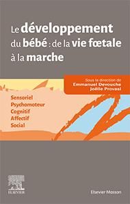 Le développement du bébé de la vie foetale à la marche. Sensoriel - Psychomoteur - Cognitif - Affect - Devouche Emmanuel - Provasi Joëlle - Dugnat Michel