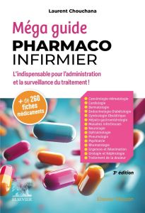 Méga guide Pharmaco-infirmier. L'indispensable pour l'administration et la surveillance du traitemen - Chouchana Laurent