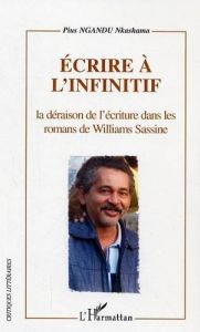 Ecrire à l'infini : la déraison de l'écriture dans les romans de Williams Sassine - Ngandu Nkashama Pius