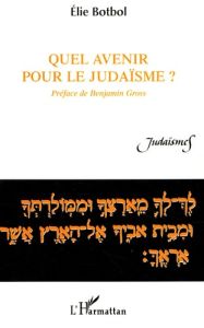 Quel avenir pour le judaïsme ? - Botbol Elie