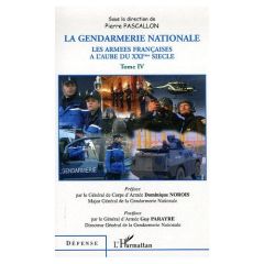 Les armées françaises à l'aube du XXIe siècle. Tome 4, La Gendarmerie nationale - Pascallon Pierre - Norois Dominique - Parayre Guy