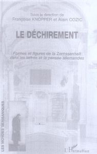 Le déchirement. Formes et figures de la Zerrissenheit dans les lettres et la pensée allemandes - Knopper Françoise - Cozic Alain