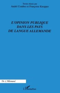 L'opinion publique dans les pays de langue allemande - Combes André - Knopper Françoise