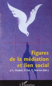 Figures de la médiation et lien social - Gal Stéphane - Chabot Jean-Luc