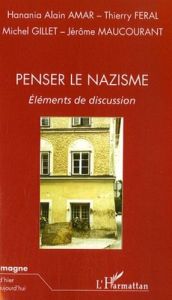 Penser le nazisme. Eléments de discussion - Amar Hanania Alain - Féral Thierry - Gillet Michel