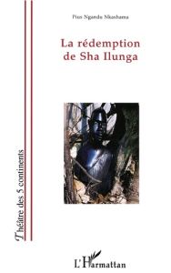 La rédemption de Sha Ilunga - Ngandu Nkashama Pius