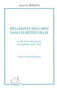 Inclusion et exclusion dans les petites villes. Le rôle de la culture locale, de la mémoire et de l' - Roques Jean-Luc - Tacussel Patrick