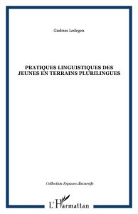 Pratiques linguistiques des jeunes en terrains plurilingues - Ledegen Gudrun