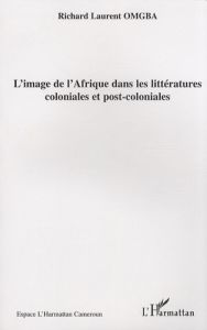 L'image de l'Afrique dans les littératures coloniales et post-coloniales - Omgba Richard Laurent