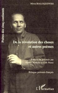 De la révolution des choses. Et autres poèmes - Bialoszewski Miron - Konicka Hanna - Veaux Erik