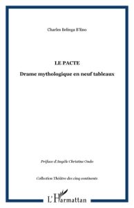 Le pacte. Drame mythologique en neuf tableaux - Belinga B'Eno Charles